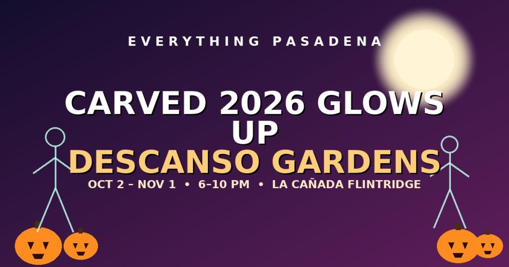 Everything Pasadena graphic for Carved 2026 at Descanso Gardens, October 2 to November 1, featuring glowing wire sculpture figures and jack-o-lanterns