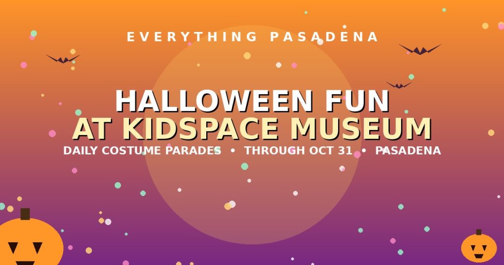 Everything Pasadena graphic for Halloween costume parades and family fun at Kidspace Children Museum through October 31